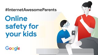 Internet Awesome Parents: Online safety for your kids