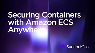 Securing Workloads in Amazon ECS Anywhere with SentinelOne Singularity