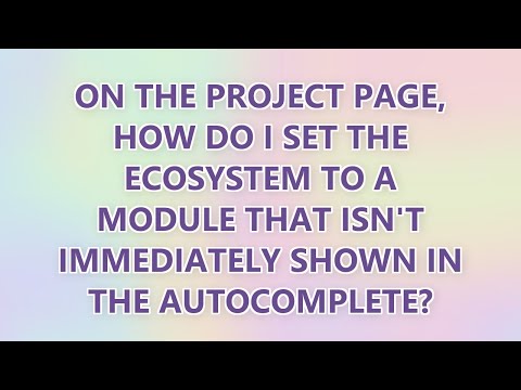 On the project page, how do I set the ecosystem to a module that isn't immediately shown in the auto