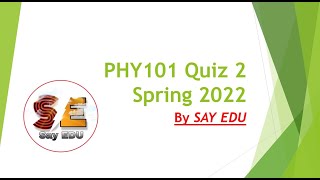 PHY101 Quiz 2 (Spring) 2022 || Introduction to Physics || SAY EDU💗 ||