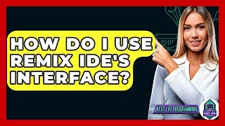 How Do I Use Remix IDE's Interface? - Next LVL Programming