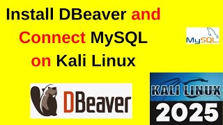 How to Install Dbeaver on Kali Linux | Connect MySQL using Dbeaver in Kali Linux | 2025 Update