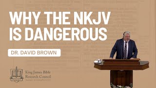 Why the New King James Bible is a Dangerous Book - David Brown