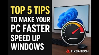 Top 5 Tips to Make Your PC Faster – Speed Up Windows (Fixer-Tech)