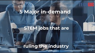 5 Major in-demand STEM jobs that are ruling the industry