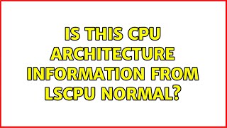 Ubuntu: Is this CPU architecture information from lscpu normal? (2 Solutions!!)