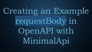 Creating an Example requestBody in OpenAPI with MinimalApi