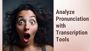 Master Your Accent: Using Transcription Tools to Analyze Pronunciation