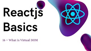16 ReactJS basics What is Virtual DOM