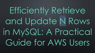 Efficiently Retrieve and Update N Rows in MySQL: A Practical Guide for AWS Users