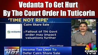 Vedanta to Get Hurt By the Court Order in Tuticorin | CNBC TV18