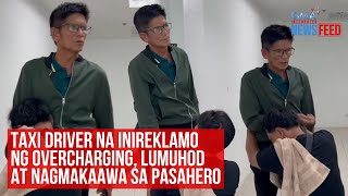 Taxi driver na inireklamo ng overcharging, lumuhod at nagmakaawa... | GMA Integrated Newsfeed