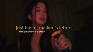 just hush - maikee’s letter cover / erika balbuena