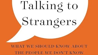 "Talking to Strangers: What We Should Know about the People We Don't Know" by Malcolm Gladwell