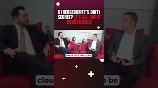 Cybersecurity’s Dirty Secret? It’s All About Convergence