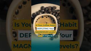 COFFEE Causing MAGNESIUM Loss?