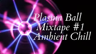 Plasma Ball Mixtape #1 : Ambient Music & Plasma Ball for studying, relaxing, meditation & sleeping