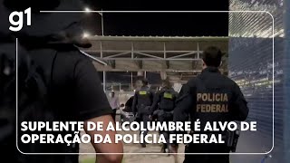 Suplente de Alcolumbre é alvo de operação da Polícia Federal #g1