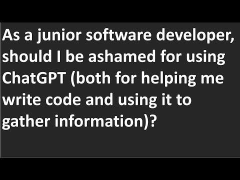 As a junior software developer, should I be ashamed for using ChatGPT both for helping me write code