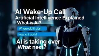 AI is taking over - Are you ready? AI Wake-Up Call . History of AI & future.
