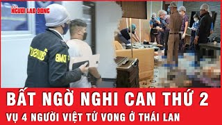 Bất ngờ xuất hiện nghi can thứ 2 trong thảm án 4 người Việt tử vong ở Thái Lan | Thời sự