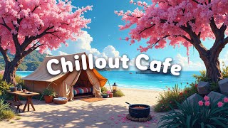 벚꽃 해변 캠핑과 함께하는 로파이 칠비트 | Cozy Lofi Chillout Cafe | 플레이리스트