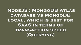 NodeJS : MongoDB Atlas database vs MongoDB local, which is best for SaaS in terms of transaction spe