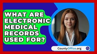 What Are Electronic Medical Records Used For? - CountyOffice.org