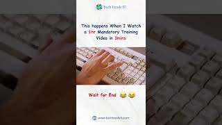 Me Watching 1 hour mandatory training Video in 3 mins....😂🤪😄 | #shorts #funny #techleadsit