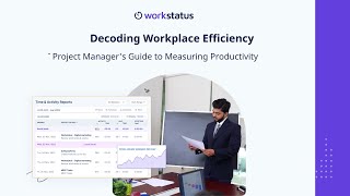 Decoding Workplace Efficiency: An IT Project Manager's Guide to Measuring Productivity | Workstatus