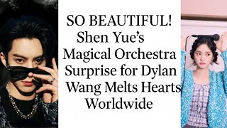 "SO BEAUTIFUL! Shen Yue’s Magical Orchestra Surprise for Dylan Wang Melts Hearts Worldwide"