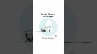 Mindful Design Solution #04: Design Against Loneliness
