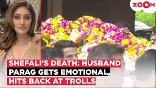 Parag Tyagi SLAMS trolls claiming he’s using wife Shefali Jariwala’s Death for FAME,'I don't care..'