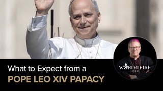What Can We Expect from Leo XIV’s Papacy?