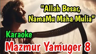 MAZMUR 8 ALLAH BESAR NAMAMU MAHA MULIA KARAOKE || MAZMUR YAMUGER 8 || LAGU ROHANI