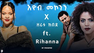 Eyob Mekonnen x Zeritu Kebede ft. Rihanna Mashup By ProdFre