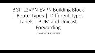L2VPN-EVPN Building Block | Route-Types | Types Label | BUM & Unicast Forwarding | MPLS Encapulation