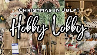 CHRISTMAS IN JULY 2025 • HOBBY LOBBY CHRISTMAS DECOR 2025