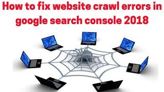 How to fix website crawl errors in google search console 2018