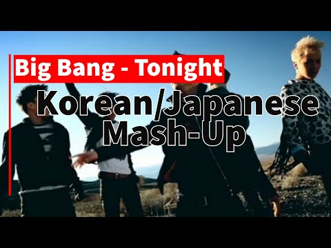 Big Bang - Tonight (Korean/Japanese Version MashUp)