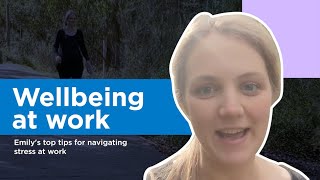 Discover Emily's top tips for navigating stress at work: Wellbeing at work.