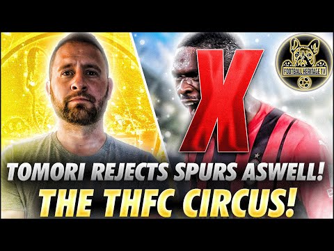 TOMORI REJETS SPURS AS WELL! WELCOME TO THE TOTTENHAM HOTSPUR CIRCUS! @FootballHeritageTV