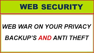 web war on your privacy, web privacy, backups and anti theft ,antitheft || web security, NS lectures