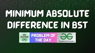 #197 GFG POTD | Minimum Absolute Difference In BST | GFG Solutions | 02-04-2024