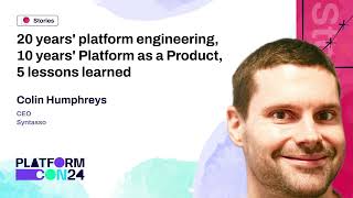 20 Years' Platform Engineering, 10 Years' Platform as a Product, 5 Lessons Learned | Platform 2024