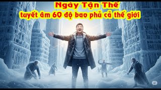 Ngày Tận Thế Âm 60 độ toàn cầu bị đóng băng toàn thế giới loại người rơi vào bế tắt