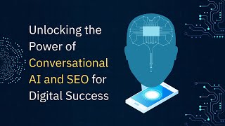 Unlocking the Power of Conversational AI and SEO for Digital Success
