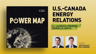 U.S.-Canada Energy Relations with Alberta Premier Danielle Smith | Power Map