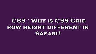 CSS : Why is CSS Grid row height different in Safari?