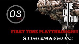 The Evil Within | Chapter 7 PART 1 | LIVE STREAM!!!!